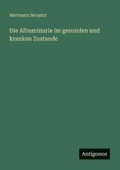 Die Albuminurie im gesunden und kranken Zustande