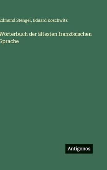 Stengel, E: Wörterbuch der ältesten französischen Sprache