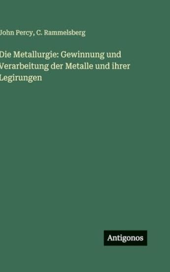 Percy, J: Metallurgie: Gewinnung und Verarbeitung der Metall