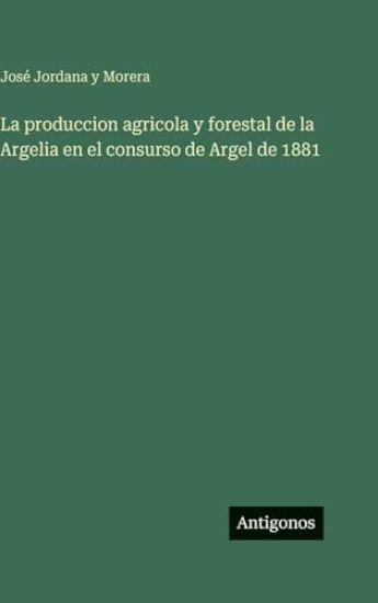 Jordana y Morera, J: Produccion agricola y forestal de la Ar