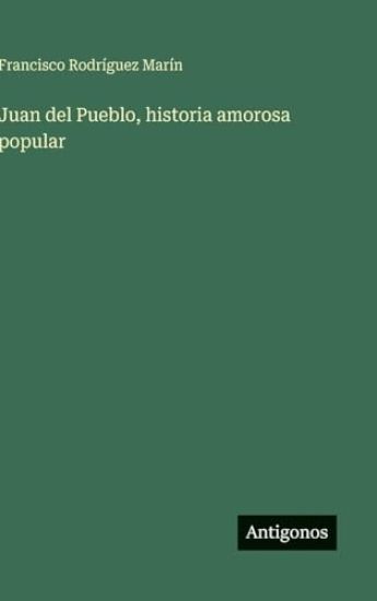 Rodríguez Marín, F: Juan del Pueblo, historia amorosa popula