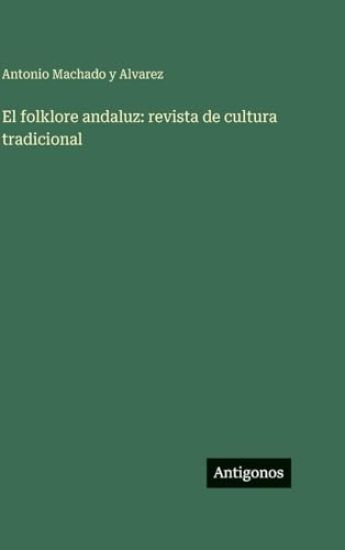 Machado y Alvarez, A: Folklore andaluz: revista de cultura t