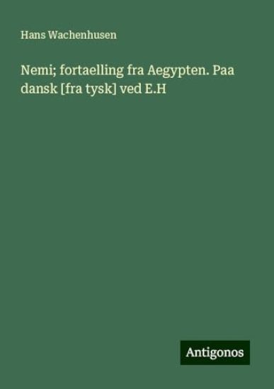 Nemi; fortaelling fra Aegypten. Paa dansk [fra tysk] ved E.H