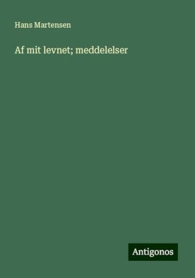 Af mit levnet; meddelelser - Forste Afdeling