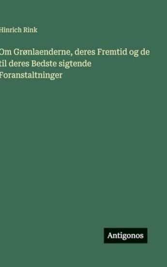 Om Gr?nlaenderne, deres Fremtid og de til deres Bedste sigtende Foranstaltninger