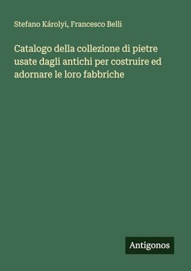 Catalogo della collezione di pietre usate dagli antichi per costruire ed adornare le loro fabbriche