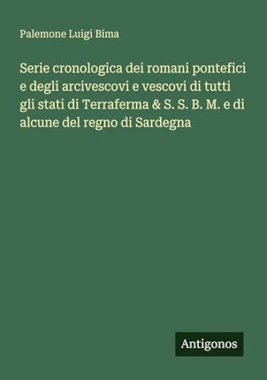 Serie cronologica dei romani pontefici e degli arcivescovi e vescovi di tutti gli stati di Terraferma & S. S. B. M. e di alcune del regno di Sardegna