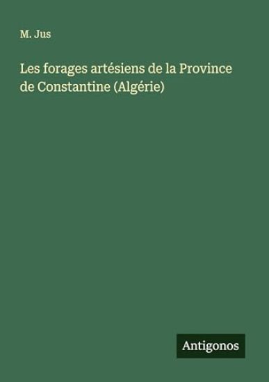 Les forages artésiens de la Province de Constantine (Algérie)