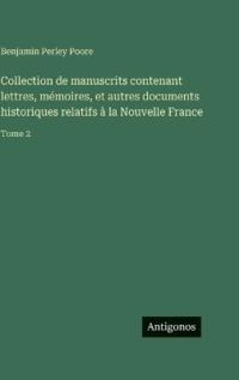 Collection de manuscrits contenant lettres, mémoires, et autres documents historiques relatifs à la Nouvelle France