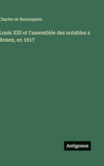 Louis XIII et l'assemblée des notables a Rouen, en 1617
