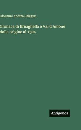 Calegari, G: Cronaca di Brisighella e Val d'Amone dalla orig