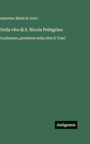 Jorio, A: Della vita di S. Nicola Pellegrino