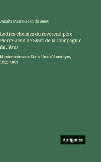 Lettres choisies du révérend père Pierre-Jean de Smet de la Compagnie de Jésus