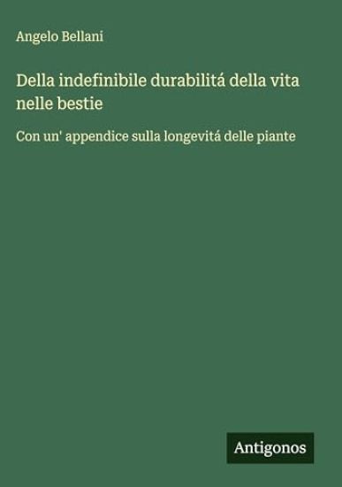 Bellani, A: Della indefinibile durabilitá della vita nelle b