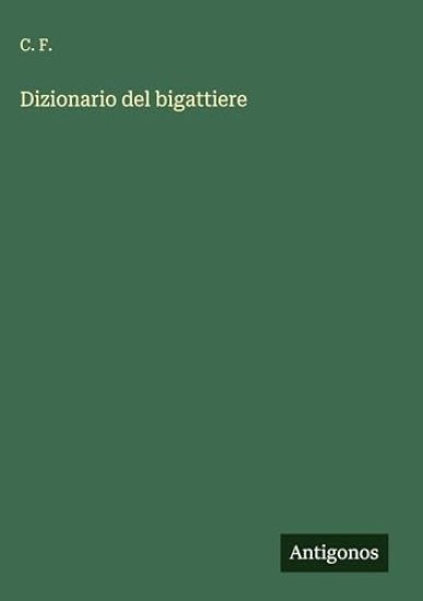 F., C: Dizionario del bigattiere