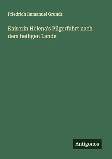 Kaiserin Helena's Pilgerfahrt nach dem heiligen Lande