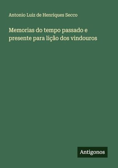 Memorias do tempo passado e presente para lição dos vindouros
