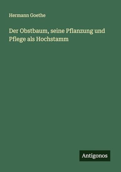 Der Obstbaum, seine Pflanzung und Pflege als Hochstamm
