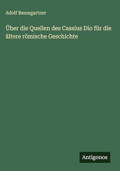 Über die Quellen des Cassius Dio für die ältere römische Geschichte