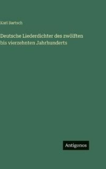 Deutsche Liederdichter des zwölften bis vierzehnten Jahrhunderts
