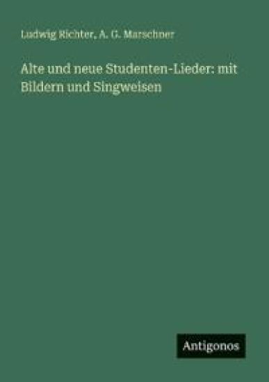 Alte und neue Studenten-Lieder