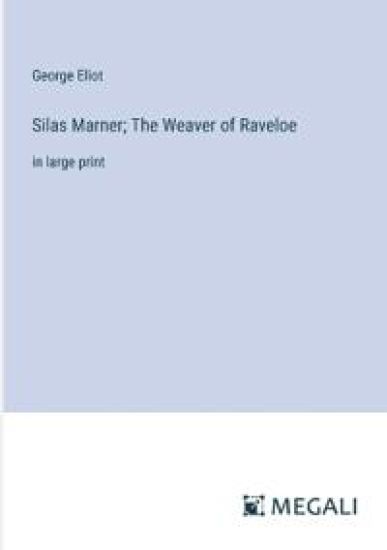 Silas Marner; The Weaver of Raveloe