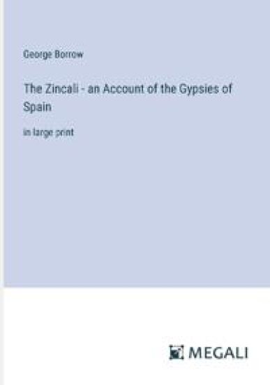 The Zincali - an Account of the Gypsies of Spain