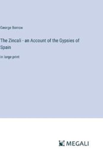 The Zincali - an Account of the Gypsies of Spain