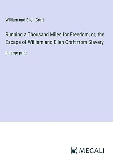 Running a Thousand Miles for Freedom, or, the Escape of William and Ellen Craft from Slavery