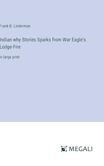 Indian why Stories Sparks from War Eagle's Lodge-Fire