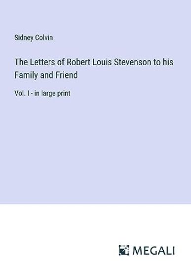 The Letters of Robert Louis Stevenson to his Family and Friend