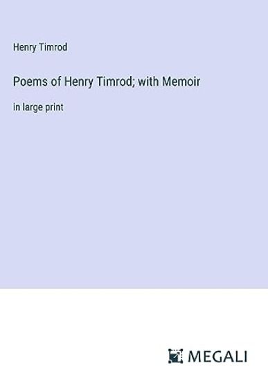 Poems of Henry Timrod; with Memoir