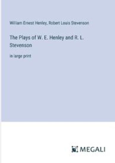 The Plays of W. E. Henley and R. L. Stevenson