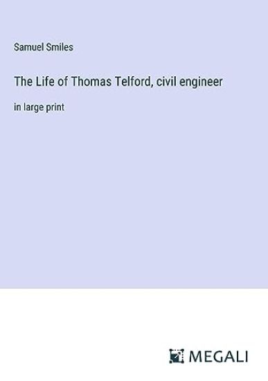 The Life of Thomas Telford, civil engineer