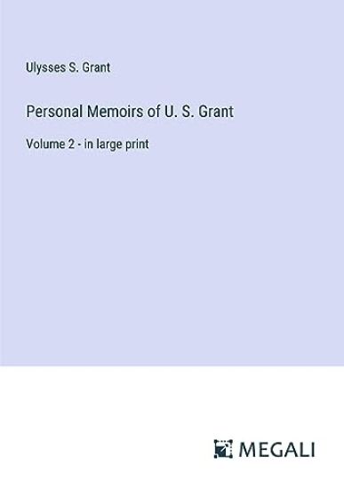 Personal Memoirs of U. S. Grant