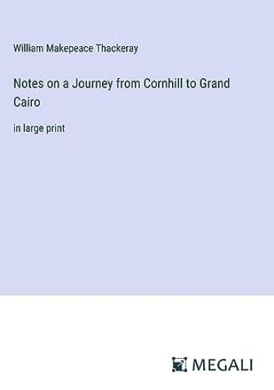 Notes on a Journey from Cornhill to Grand Cairo
