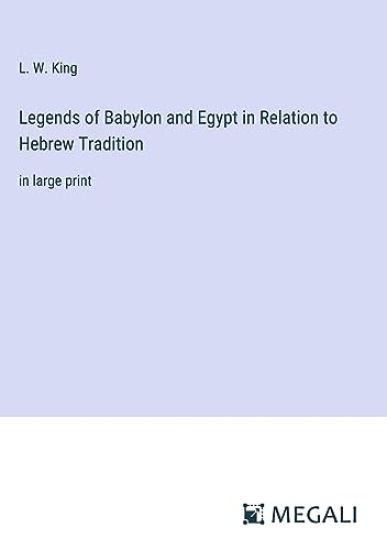 Legends of Babylon and Egypt in Relation to Hebrew Tradition
