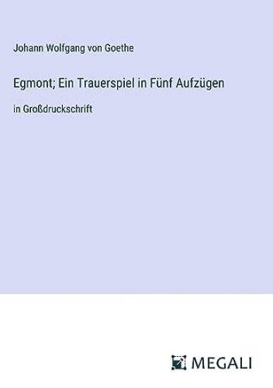 Egmont; Ein Trauerspiel in Fünf Aufzügen