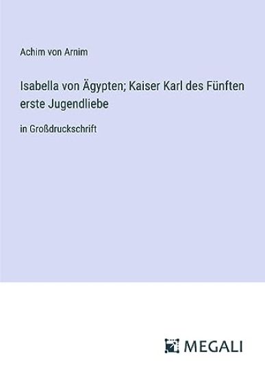 Isabella von ?gypten; Kaiser Karl des F?nften erste Jugendliebe