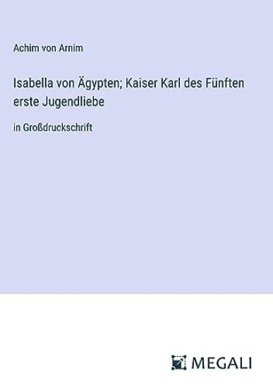 Isabella von ?gypten; Kaiser Karl des F?nften erste Jugendliebe