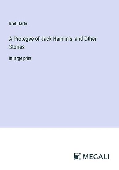 A Protegee of Jack Hamlin's, and Other Stories