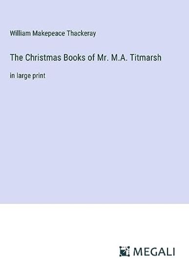 The Christmas Books of Mr. M.A. Titmarsh