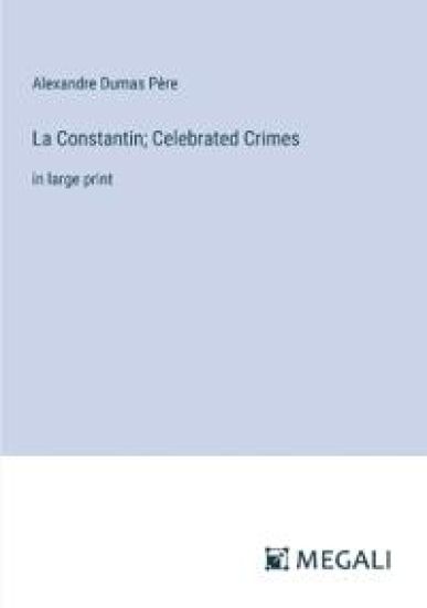 La Constantin; Celebrated Crimes