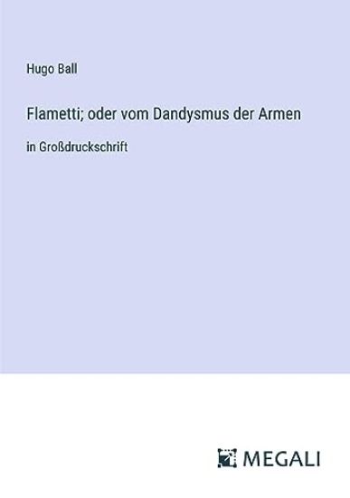 Flametti; oder vom Dandysmus der Armen