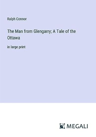 The Man from Glengarry; A Tale of the Ottawa