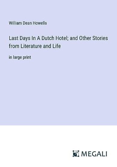 Last Days In A Dutch Hotel; and Other Stories from Literature and Life