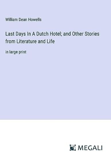 Last Days In A Dutch Hotel; and Other Stories from Literature and Life