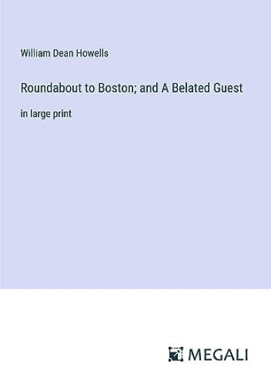 Roundabout to Boston; and A Belated Guest