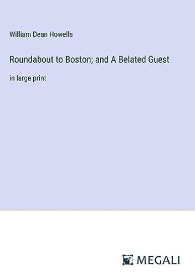 Roundabout to Boston; and A Belated Guest