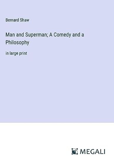 Man and Superman; A Comedy and a Philosophy
